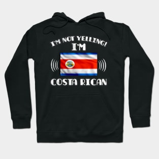 I'm Not Yelling I'm Costa Rican - Gift for Costa Rican With Roots From Costa Rica Hoodie